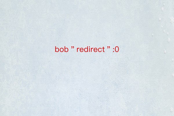 bob＂redirect＂:0